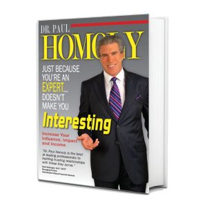 Just Because You're An Expert...Doesn't Make You Interesting Book by Dr. Paul Homoly